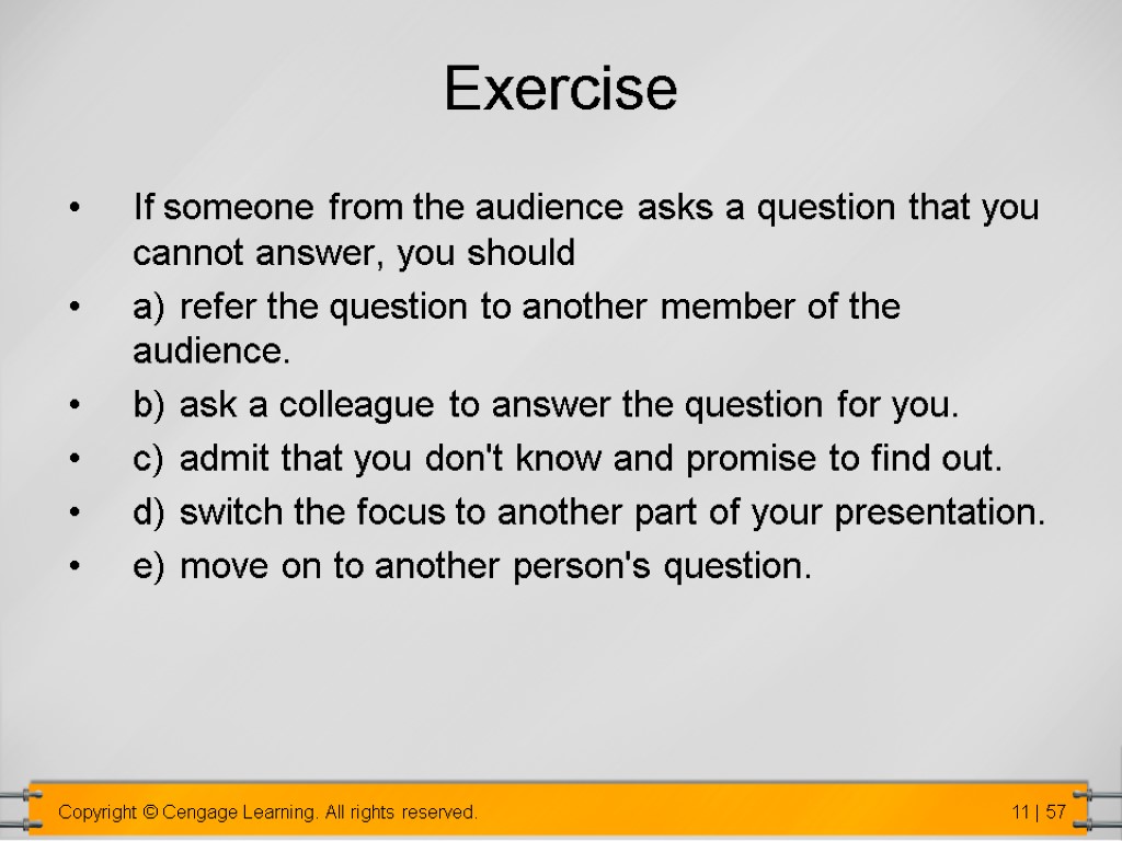 Exercise If someone from the audience asks a question that you cannot answer, you